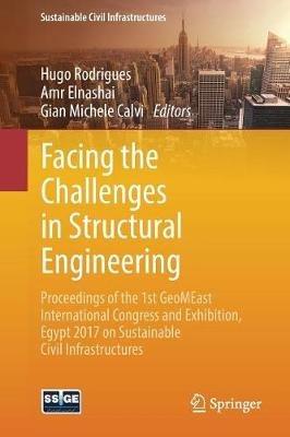 Facing the Challenges in Structural Engineering: Proceedings of the 1st GeoMEast International Congress and Exhibition, Egypt 2017 on Sustainable Civil Infrastructures - cover