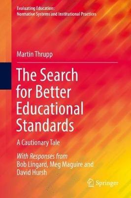The Search for Better Educational Standards: A Cautionary Tale - Martin Thrupp - cover