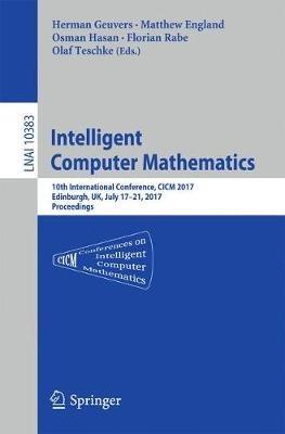 Intelligent Computer Mathematics: 10th International Conference, CICM 2017, Edinburgh, UK, July 17-21, 2017, Proceedings - cover