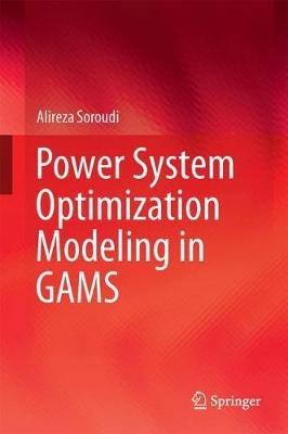 Power System Optimization Modeling in GAMS - Alireza Soroudi - cover