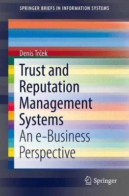 Trust and Reputation Management Systems: An e-Business Perspective - Denis Trcek - cover