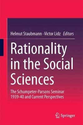 Rationality in the Social Sciences: The Schumpeter-Parsons Seminar 1939-40 and Current Perspectives - cover