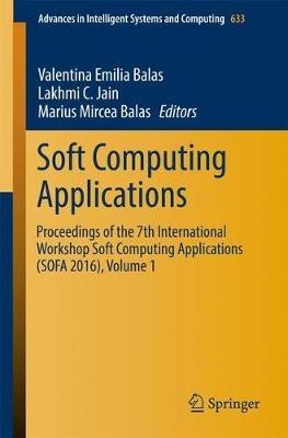 Soft Computing Applications: Proceedings of the 7th International Workshop Soft Computing Applications (SOFA 2016) , Volume 1 - cover