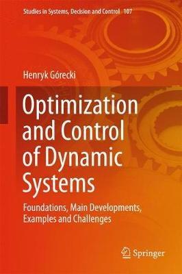 Optimization and Control of Dynamic Systems: Foundations, Main Developments, Examples and Challenges - Henryk Gorecki - cover
