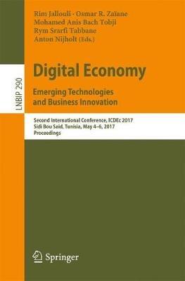 Digital Economy. Emerging Technologies and Business Innovation: Second International Conference, ICDEc 2017, Sidi Bou Said, Tunisia, May 4–6, 2017, Proceedings - cover