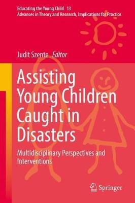 Assisting Young Children Caught in Disasters: Multidisciplinary Perspectives and Interventions - cover