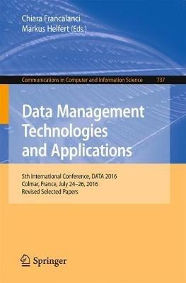 Data Management Technologies and Applications: 5th International Conference, DATA 2016, Colmar, France, July 24-26, 2016, Revised Selected Papers - cover