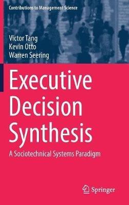 Executive Decision Synthesis: A Sociotechnical Systems Paradigm - Victor Tang,Kevin Otto,Warren Seering - cover