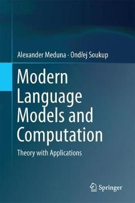 Modern Language Models and Computation: Theory with Applications - Alexander Meduna,Ondrej Soukup - cover