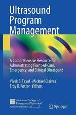 Ultrasound Program Management: A Comprehensive Resource for Administrating Point-of-Care, Emergency, and Clinical Ultrasound