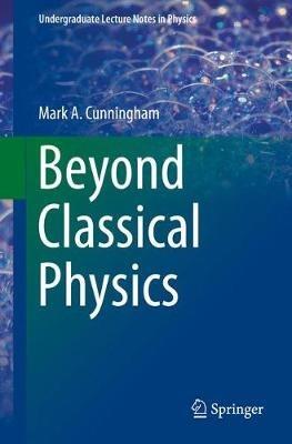 Beyond Classical Physics - Mark A. Cunningham - cover