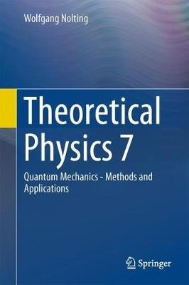 Theoretical Physics 7: Quantum Mechanics - Methods and Applications - Wolfgang Nolting - cover