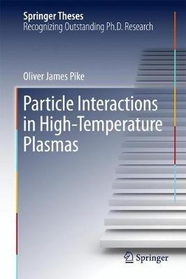 Particle Interactions in High-Temperature Plasmas - Oliver James Pike - cover