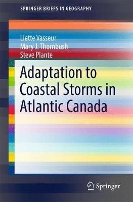 Adaptation to Coastal Storms in Atlantic Canada - Liette Vasseur,Mary J. Thornbush,Steve Plante - cover