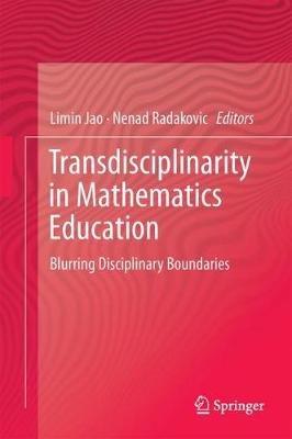 Transdisciplinarity in Mathematics Education: Blurring Disciplinary Boundaries - cover