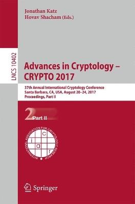 Advances in Cryptology – CRYPTO 2017: 37th Annual International Cryptology Conference, Santa Barbara, CA, USA, August 20–24, 2017, Proceedings, Part II - cover