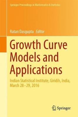 Growth Curve Models and Applications: Indian Statistical Institute, Giridih, India, March 28-29, 2016 - cover