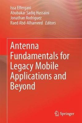 Antenna Fundamentals for Legacy Mobile Applications and Beyond - cover