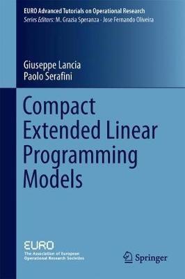 Compact Extended Linear Programming Models - Giuseppe Lancia,Paolo Serafini - cover