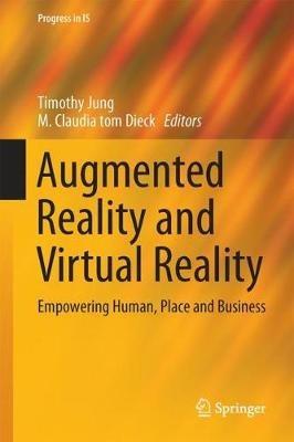 Augmented Reality and Virtual Reality: Empowering Human, Place and Business - cover