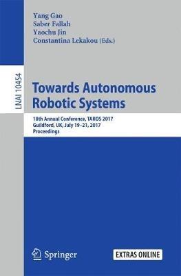 Towards Autonomous Robotic Systems: 18th Annual Conference, TAROS 2017, Guildford, UK, July 19–21, 2017, Proceedings - cover
