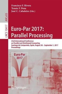 Euro-Par 2017: Parallel Processing: 23rd International Conference on Parallel and Distributed Computing, Santiago de Compostela, Spain, August 28 – September 1, 2017, Proceedings - cover