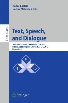 Text, Speech, and Dialogue: 20th International Conference, TSD 2017, Prague, Czech Republic, August 27-31, 2017, Proceedings - cover