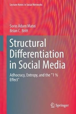 Structural Differentiation in Social Media: Adhocracy, Entropy, and the "1 % Effect" - Sorin Adam Matei,Brian Britt - cover