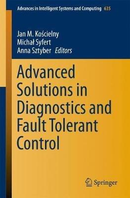 Advanced Solutions in Diagnostics and Fault Tolerant Control - cover