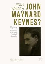 Who's Afraid of John Maynard Keynes?: Challenging Economic Governance in an Age of Growing Inequality