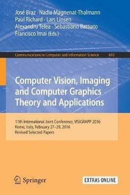 Computer Vision, Imaging and Computer Graphics Theory and Applications: 11th International Joint Conference, VISIGRAPP 2016, Rome, Italy, February 27 – 29, 2016, Revised Selected Papers - cover