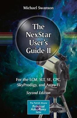 The NexStar User’s Guide II: For the LCM, SLT, SE, CPC, SkyProdigy, and Astro Fi - Michael Swanson - cover