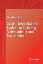 System Dependability Evaluation Including S-dependency and Uncertainty: Model-Driven Dependability Analyses