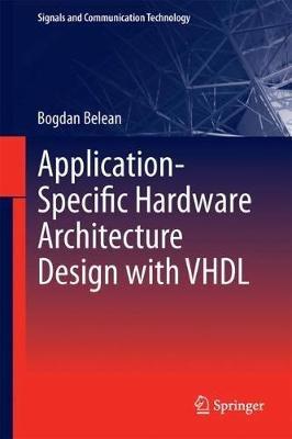 Application-Specific Hardware Architecture Design with VHDL - Bogdan Belean - cover
