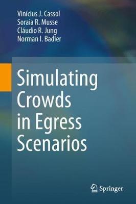 Simulating Crowds in Egress Scenarios - Vinícius J. Cassol,Soraia R. Musse,Cláudio R. Jung - cover