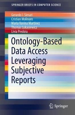 Ontology-Based Data Access Leveraging Subjective Reports - Gerardo I. Simari,Cristian Molinaro,Maria Vanina Martinez - cover