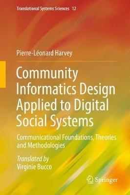 Community Informatics Design Applied to Digital Social Systems: Communicational Foundations, Theories and Methodologies - Pierre-Léonard Harvey - cover