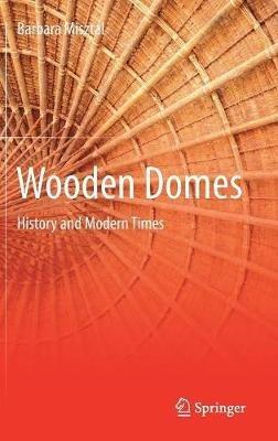 Wooden Domes: History and Modern Times - Barbara Misztal - cover