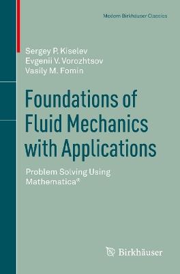 Foundations of Fluid Mechanics with Applications: Problem Solving Using Mathematica® - Sergey P. Kiselev,Evgenii V. Vorozhtsov,Vasily M. Fomin - cover