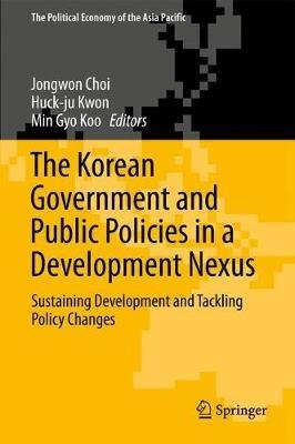The Korean Government and Public Policies in a Development Nexus: Sustaining Development and Tackling Policy Changes – Volume 2 - cover