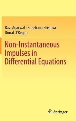 Non-Instantaneous Impulses in Differential Equations - Ravi Agarwal,Snezhana Hristova,Donal O'Regan - cover