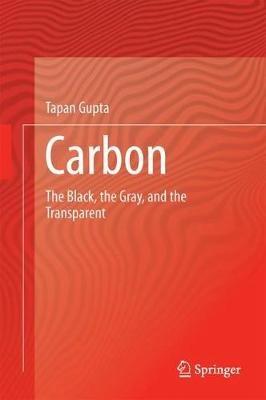 Carbon: The Black, the Gray and the Transparent - Tapan Gupta - cover