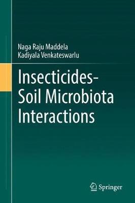 Insecticides-Soil Microbiota Interactions - Maddela Naga Raju,Kadiyala Venkateswarlu - cover