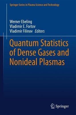 Quantum Statistics of Dense Gases and Nonideal Plasmas - Werner Ebeling,Vladimir E. Fortov,Vladimir Filinov - cover