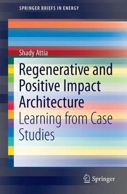Regenerative and Positive Impact Architecture: Learning from Case Studies - Shady Attia - cover