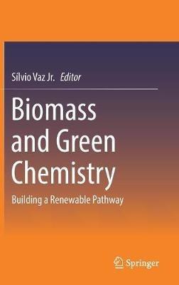 Biomass and Green Chemistry: Building a Renewable Pathway - cover