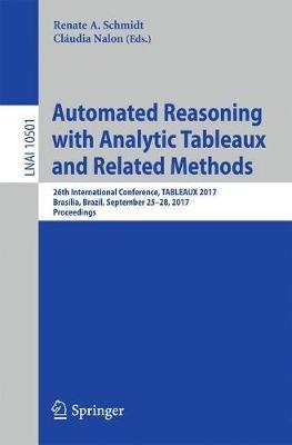 Automated Reasoning with Analytic Tableaux and Related Methods: 26th International Conference, TABLEAUX 2017, Brasília, Brazil, September 25–28, 2017, Proceedings - cover