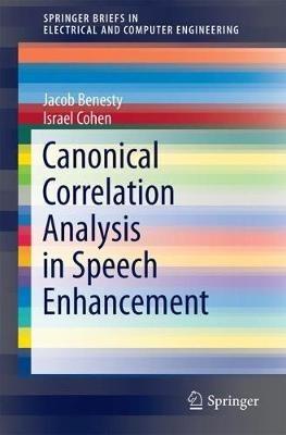 Canonical Correlation Analysis in Speech Enhancement - Jacob Benesty,Israel Cohen - cover