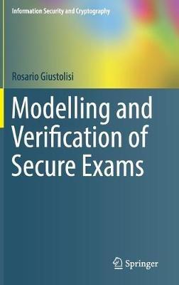 Modelling and Verification of Secure Exams - Rosario Giustolisi - cover
