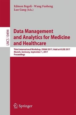 Data Management and Analytics for Medicine and Healthcare: Third International Workshop, DMAH 2017, Held at VLDB 2017, Munich, Germany, September 1, 2017, Proceedings - cover
